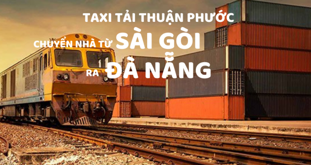 Dịch vụ chuyển nhà từ Sài Gòn ra Đà Nẵng giá rẻ nhất